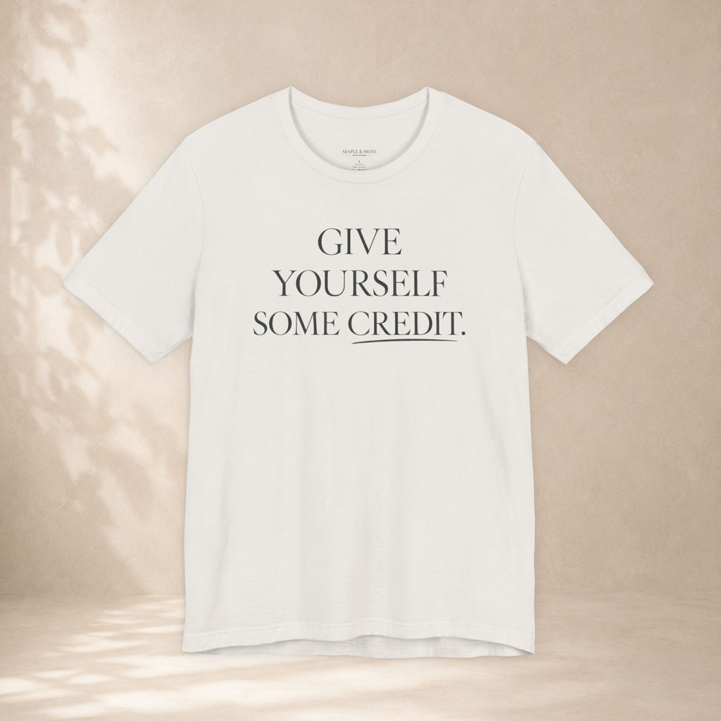 Give Yourself Some Credit Shirt | Positive Affirmation & Encouragement Tee