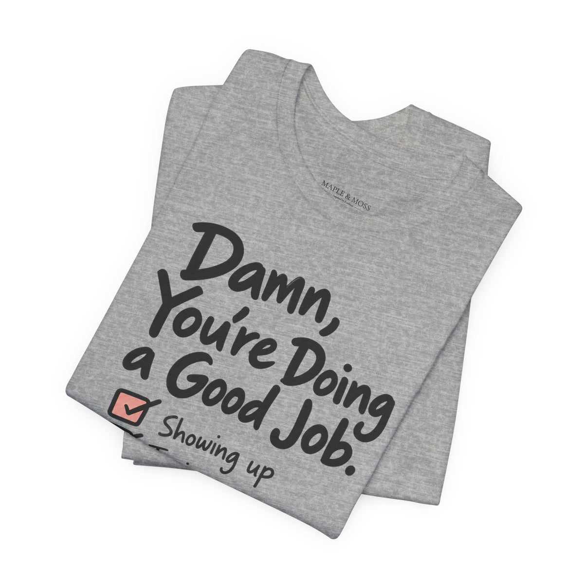 Damn, You’re Doing a Good Job Shirt | Encouragement Graphic Tee | Motivational T-Shirt | Positive Message Shirt | Appreciation Gift