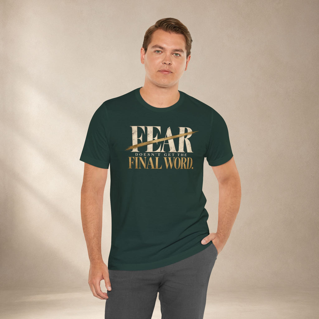 Fear Doesn’t Get the Final Word Shirt | Courage Motivational Graphic Tee | Inspirational Unisex T-Shirt