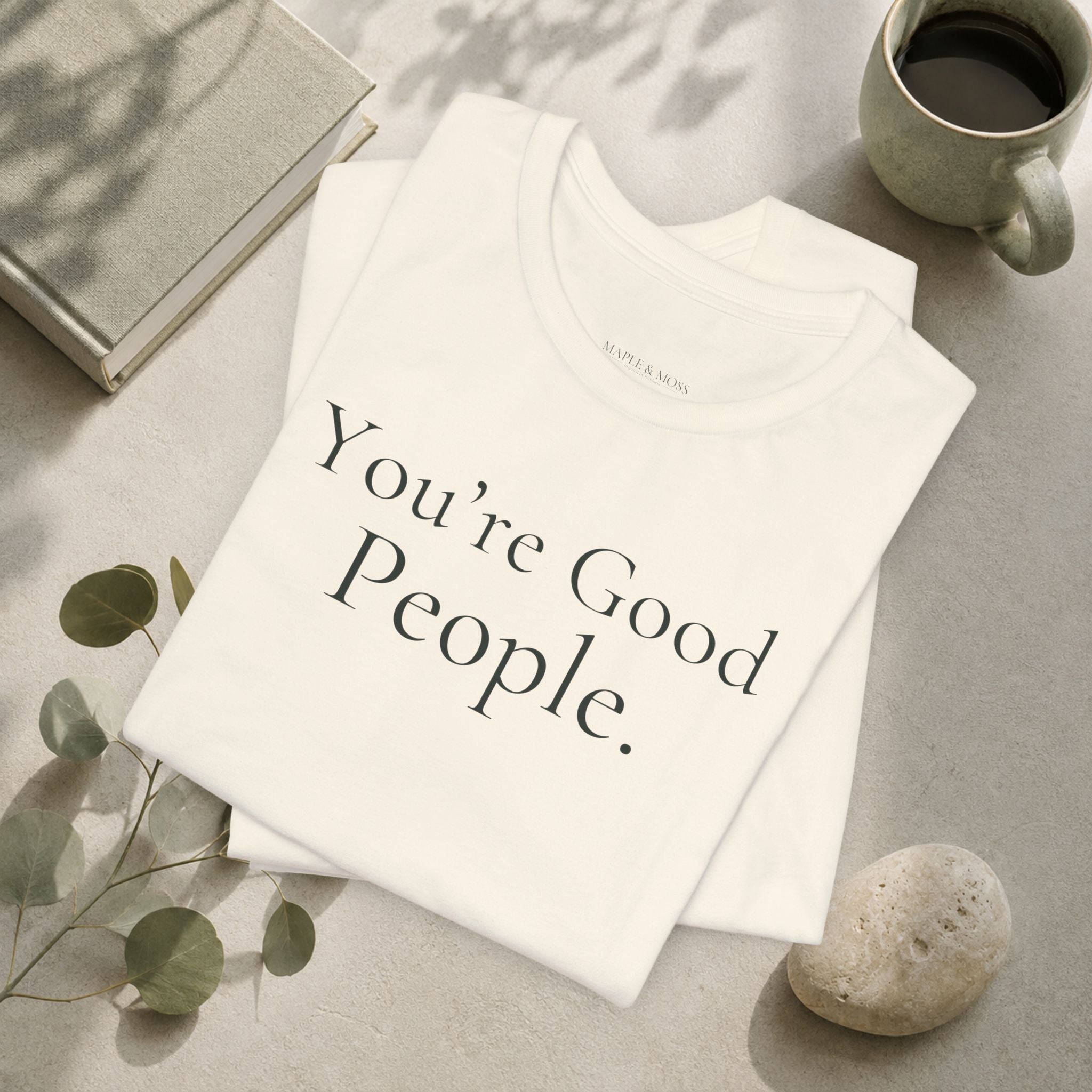You’re Good People Tee | Positive Message T-Shirt
