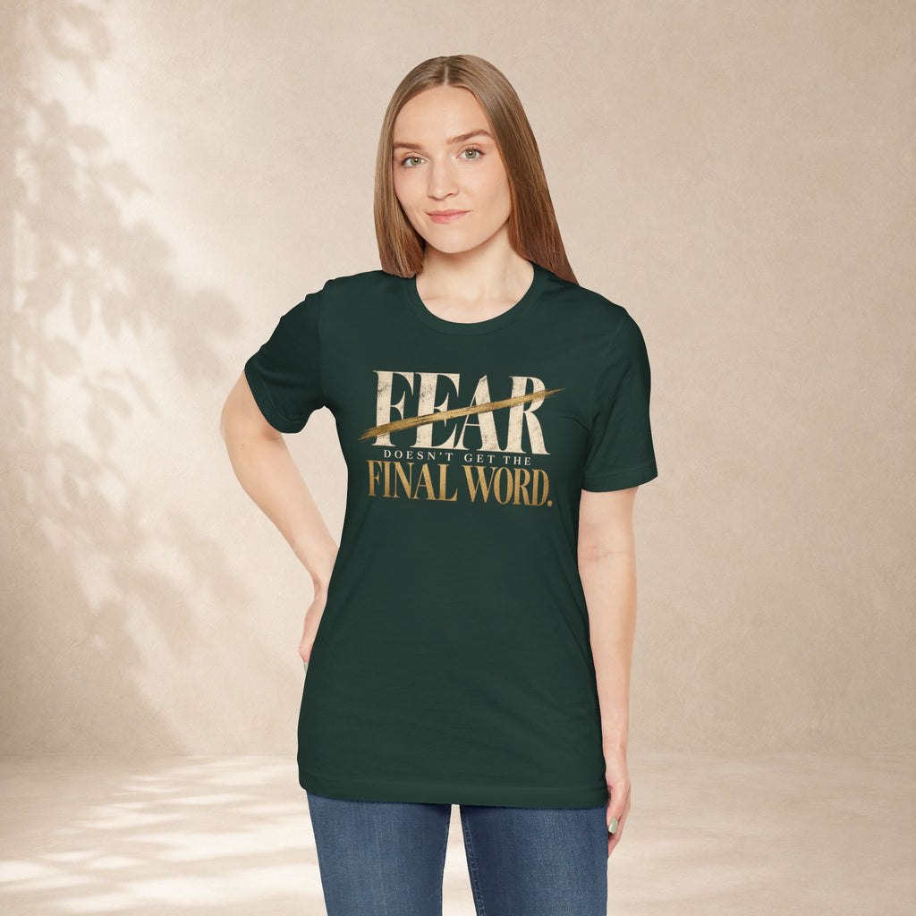 Fear Doesn’t Get the Final Word Shirt | Courage Motivational Graphic Tee | Inspirational Unisex T-Shirt