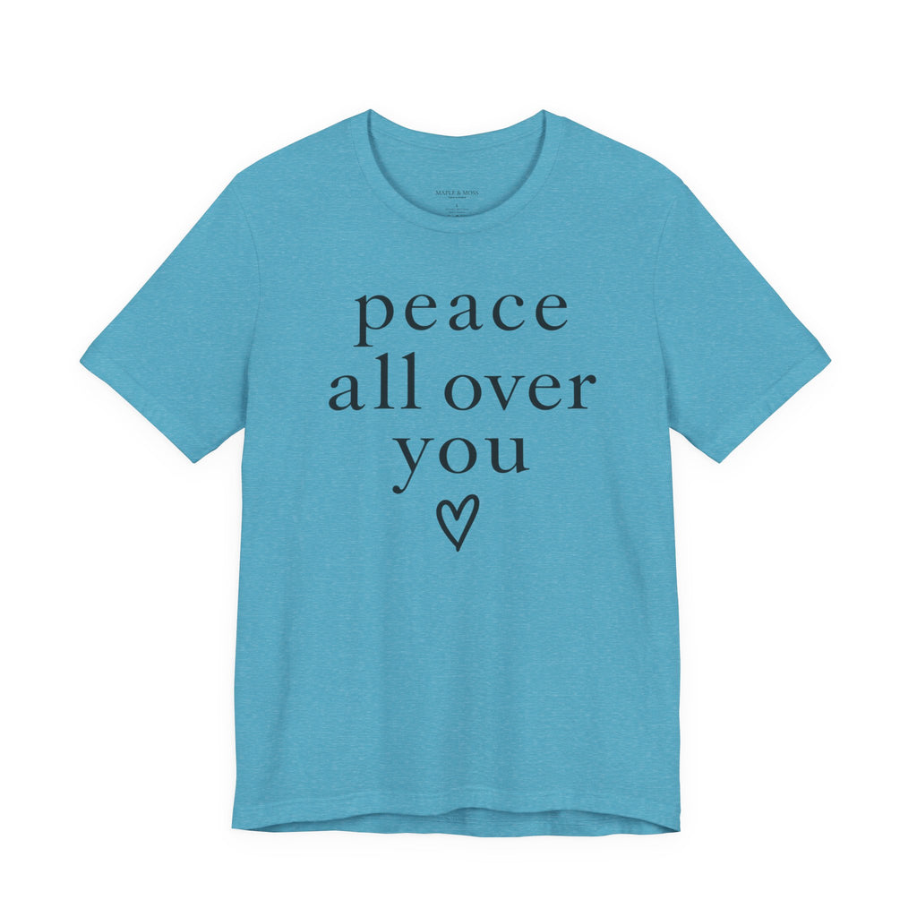 Peace All Over You Shirt | Minimalist Positive Message Tee | Inspirational Graphic T-Shirt | Peace Shirt | Meaningful Gift