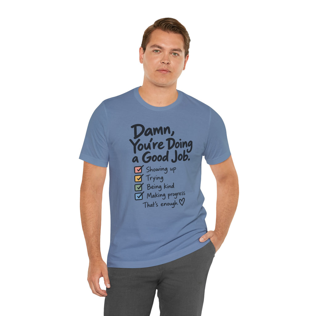 Damn, You’re Doing a Good Job Shirt | Encouragement Graphic Tee | Motivational T-Shirt | Positive Message Shirt | Appreciation Gift