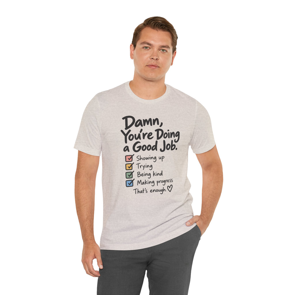 Damn, You’re Doing a Good Job Shirt | Encouragement Graphic Tee | Motivational T-Shirt | Positive Message Shirt | Appreciation Gift