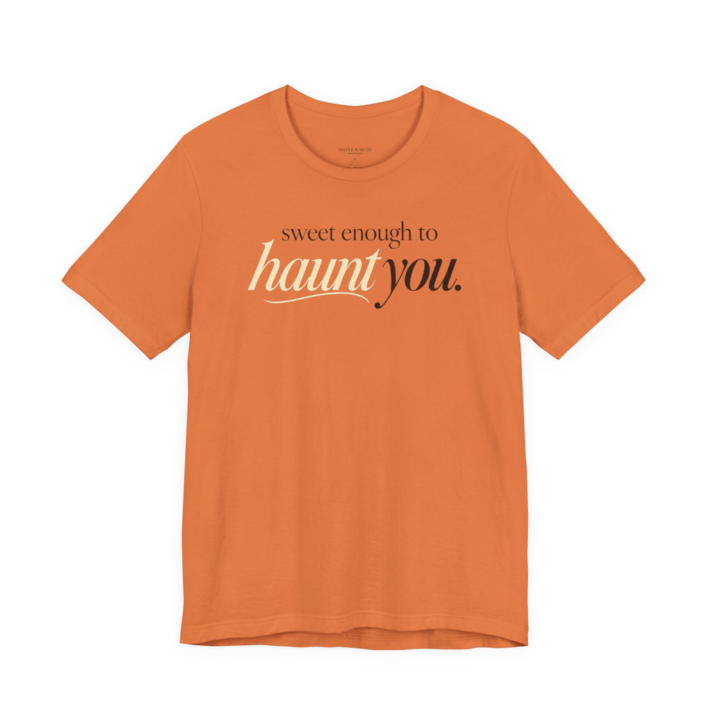 Sweet Enough to Haunt You Shirt — Halloween Graphic Tee | Spooky Season T-Shirt | Orange Halloween Shirt | Fall Graphic Tee
