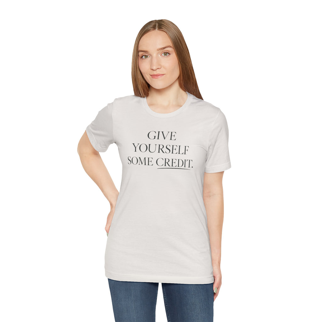Give Yourself Some Credit Shirt | Positive Affirmation & Encouragement Tee