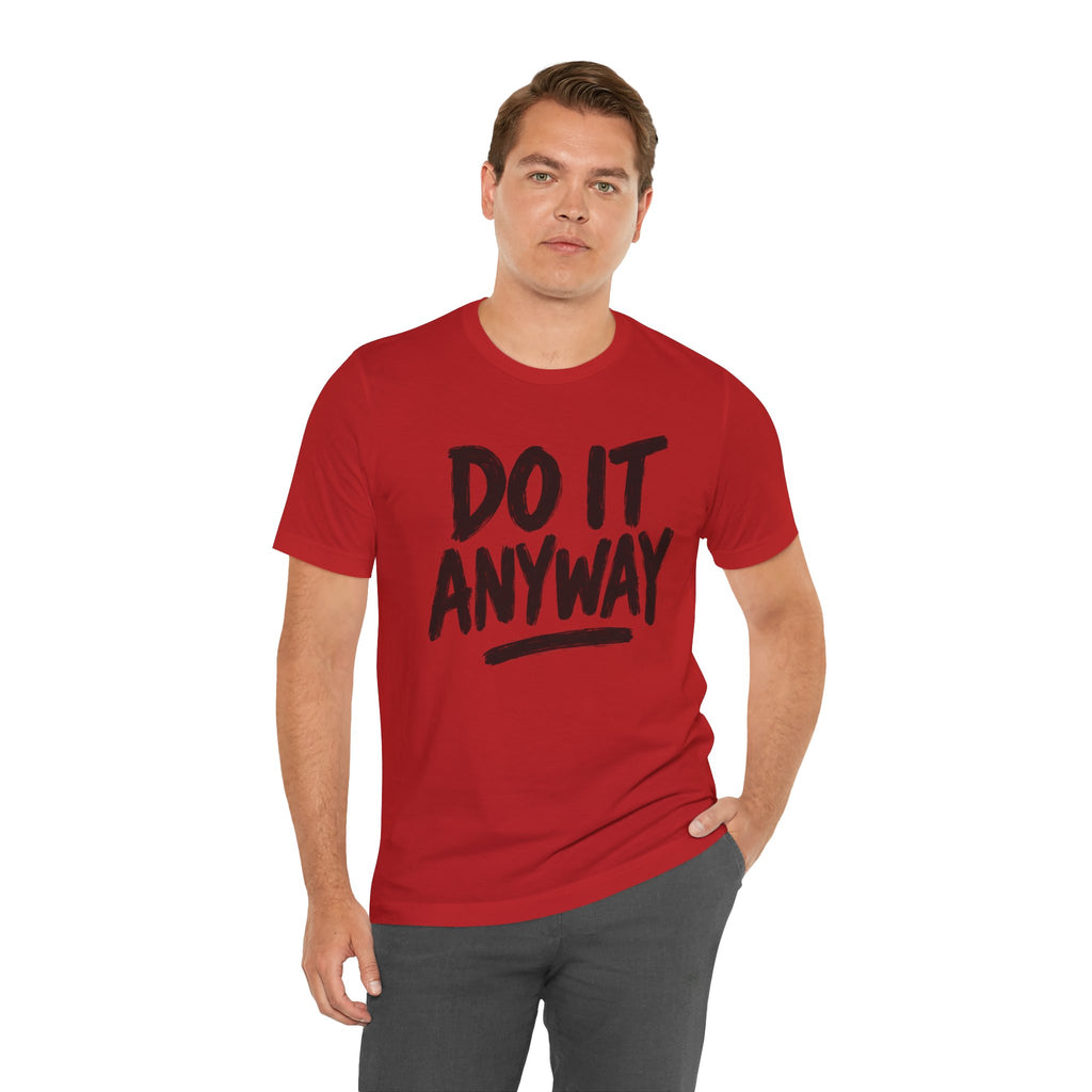 Do It Anyway Shirt – Motivational Graphic Tee, Inspirational T-Shirt