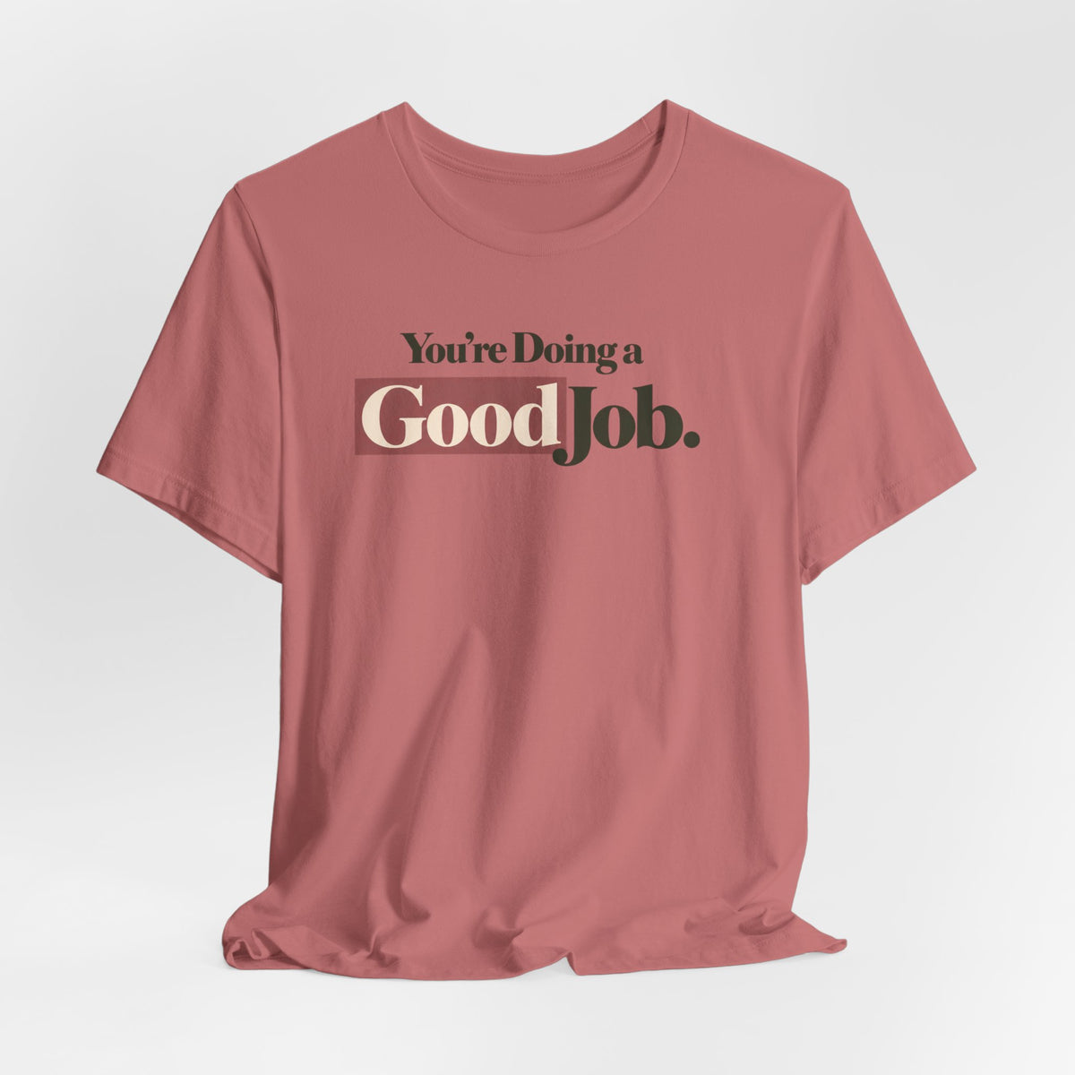 You’re Doing a Good Job Shirt — Encouragement Graphic Tee, Positive Message T-Shirt, Inspirational Unisex Tee