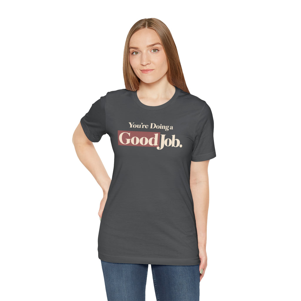You’re Doing a Good Job Shirt — Encouragement Graphic Tee, Positive Message T-Shirt, Inspirational Unisex Tee