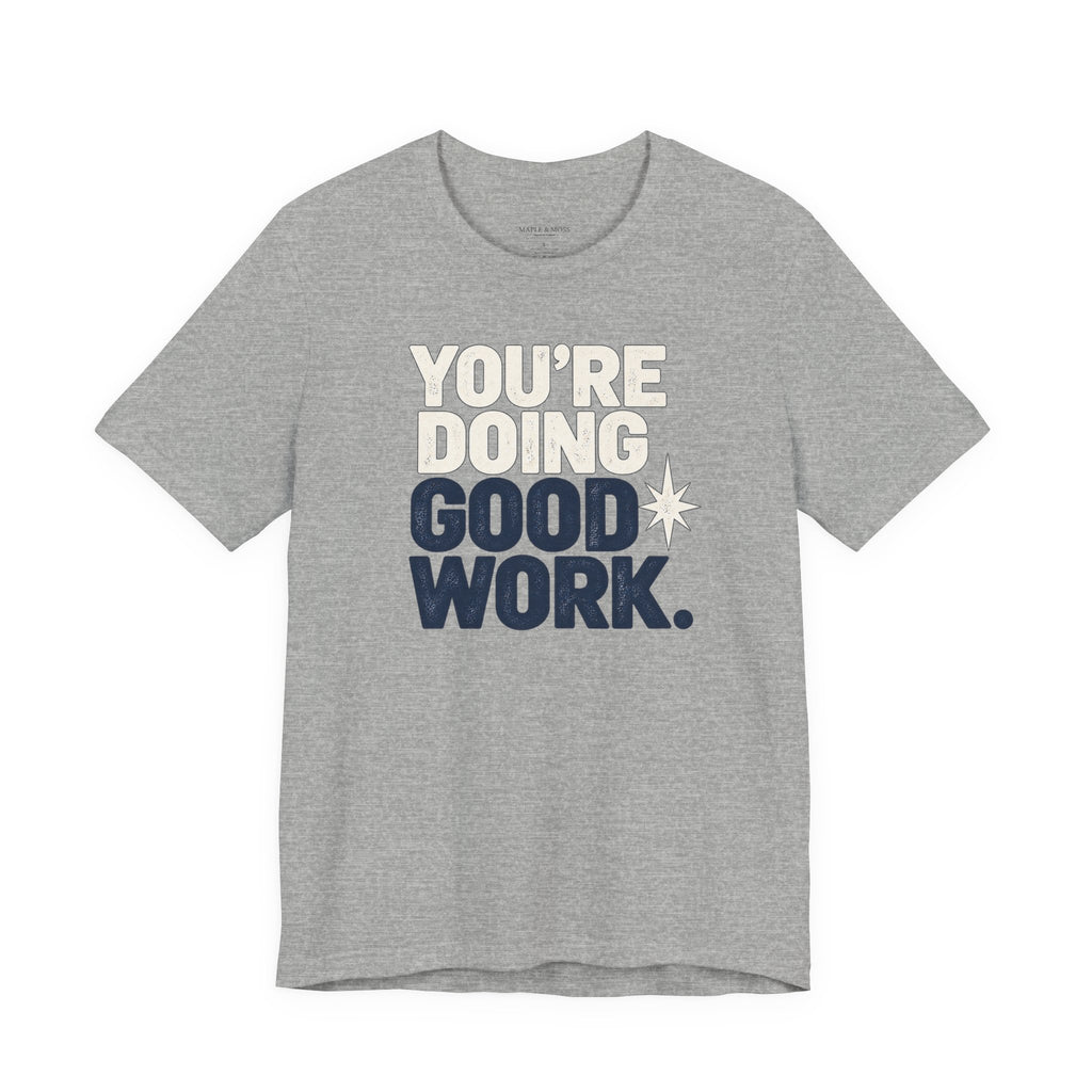 You’re Doing Good Work Shirt — Vintage Motivational Graphic Tee, Positive Encouragement Shirt, Inspirational Gift