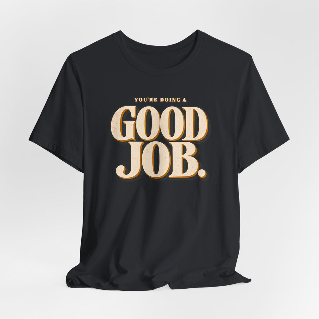 You’re Doing a Good Job Shirt — Vintage Encouragement Graphic Tee