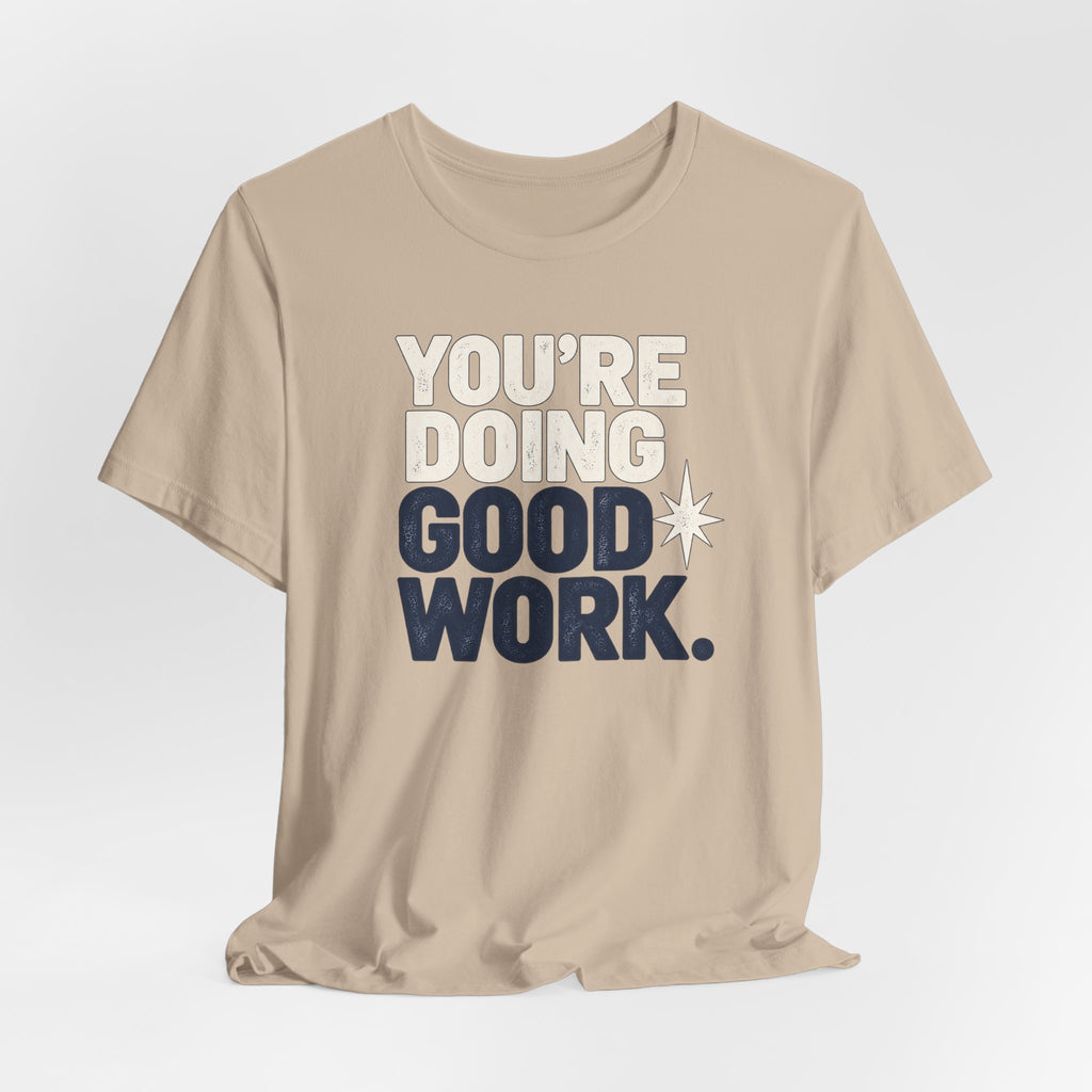You’re Doing Good Work Shirt — Vintage Motivational Graphic Tee, Positive Encouragement Shirt, Inspirational Gift