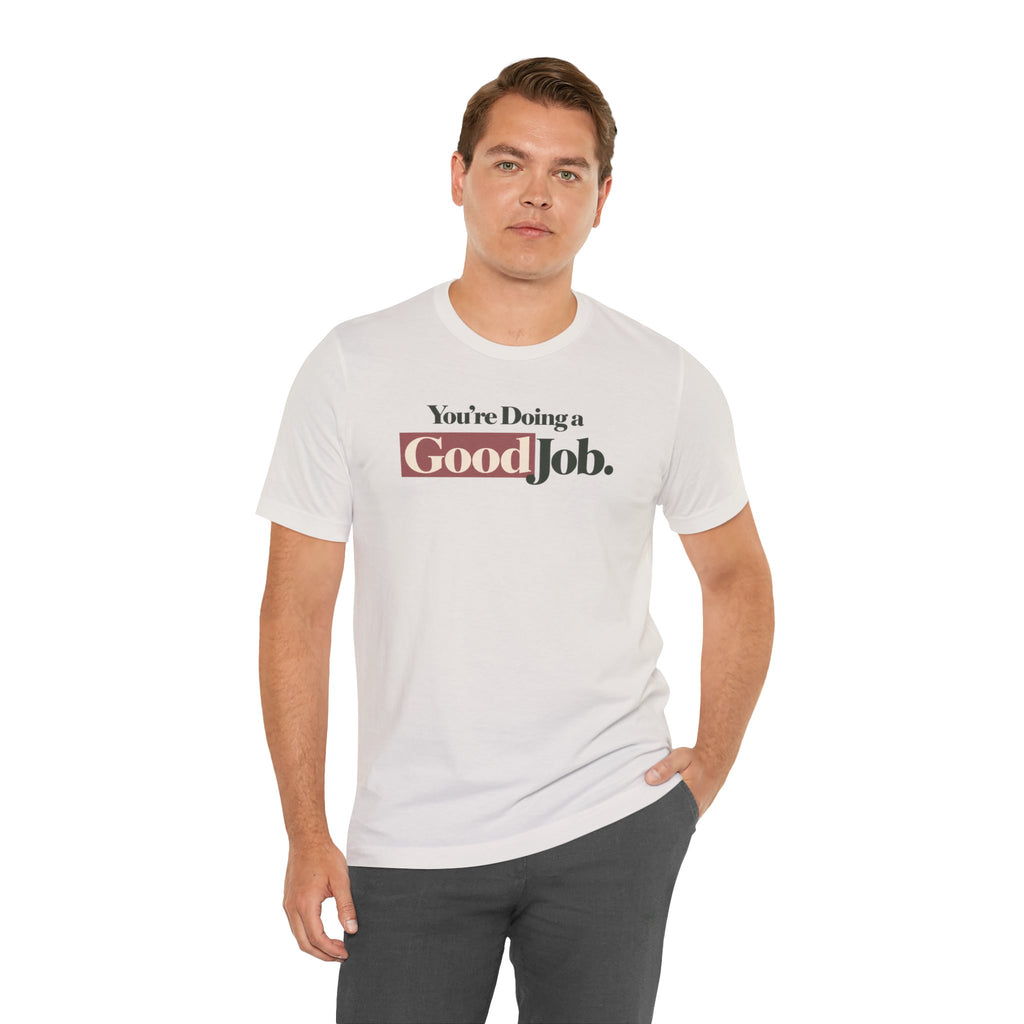 You’re Doing a Good Job Shirt — Encouragement Graphic Tee, Positive Message T-Shirt, Inspirational Unisex Tee