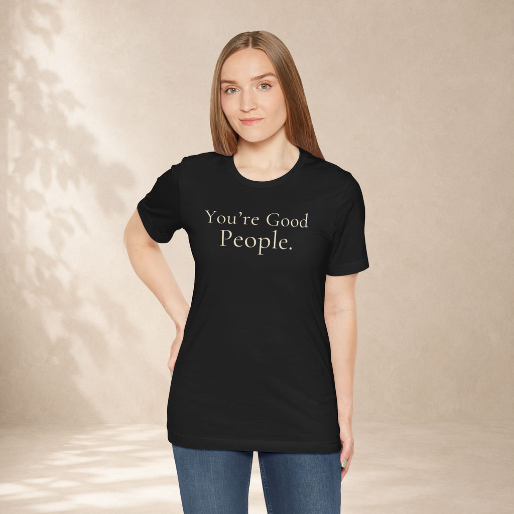 You’re Good People Tee | Positive Message T-Shirt