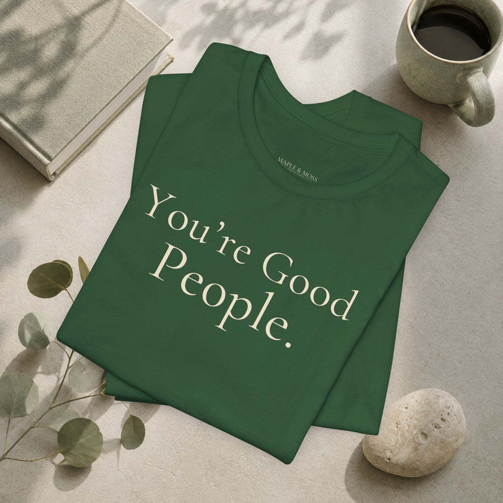 You’re Good People Tee | Positive Message T-Shirt