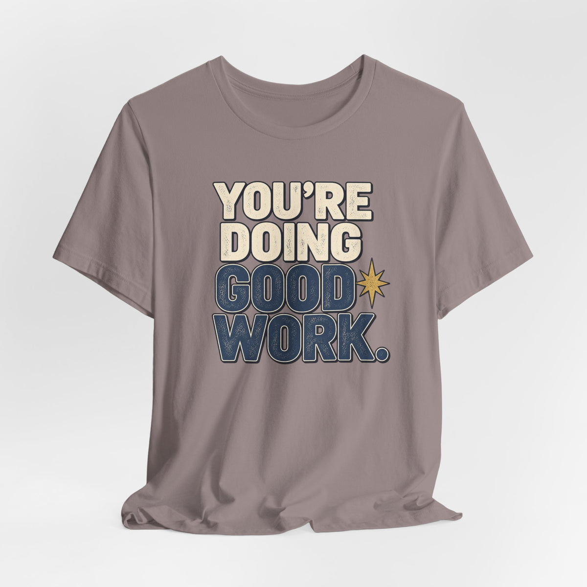 You’re Doing Good Work Shirt — Vintage Motivational Graphic Tee, Positive Encouragement Shirt, Inspirational Gift
