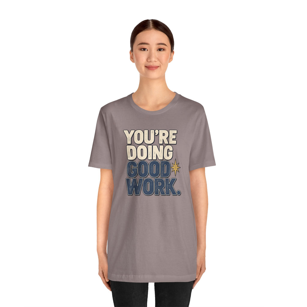 You’re Doing Good Work Shirt — Vintage Motivational Graphic Tee, Positive Encouragement Shirt, Inspirational Gift