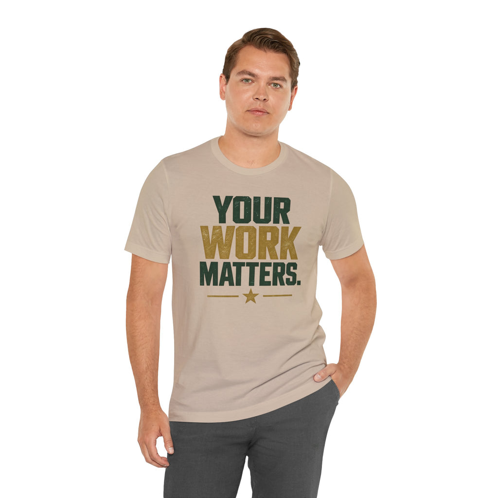 Your Work Matters Shirt — Vintage Motivational Graphic Tee