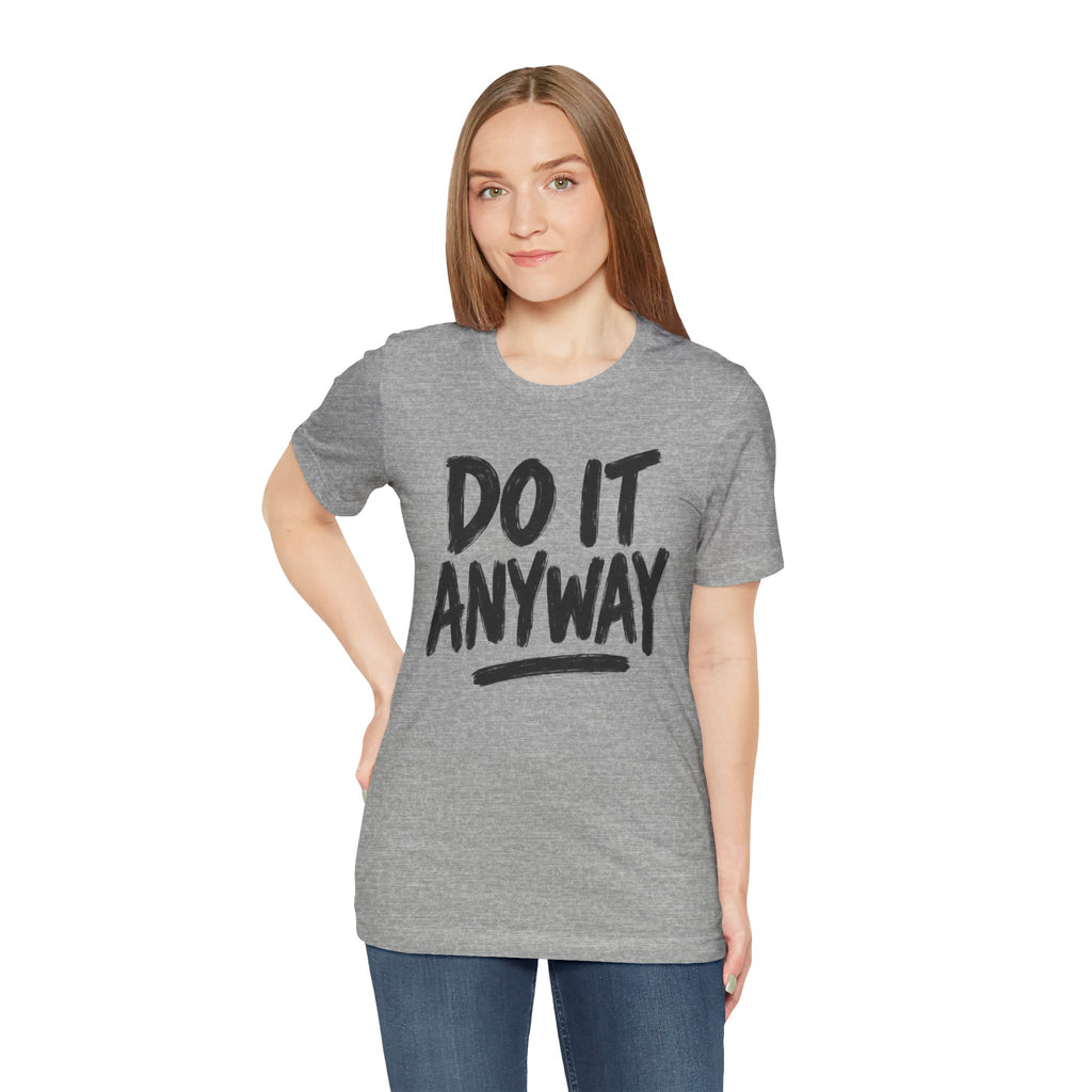 Do It Anyway Shirt – Motivational Graphic Tee, Inspirational T-Shirt