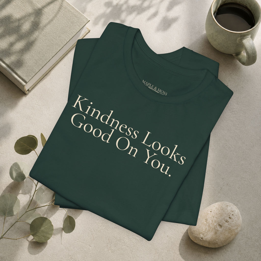 Kindness Looks Good On You.