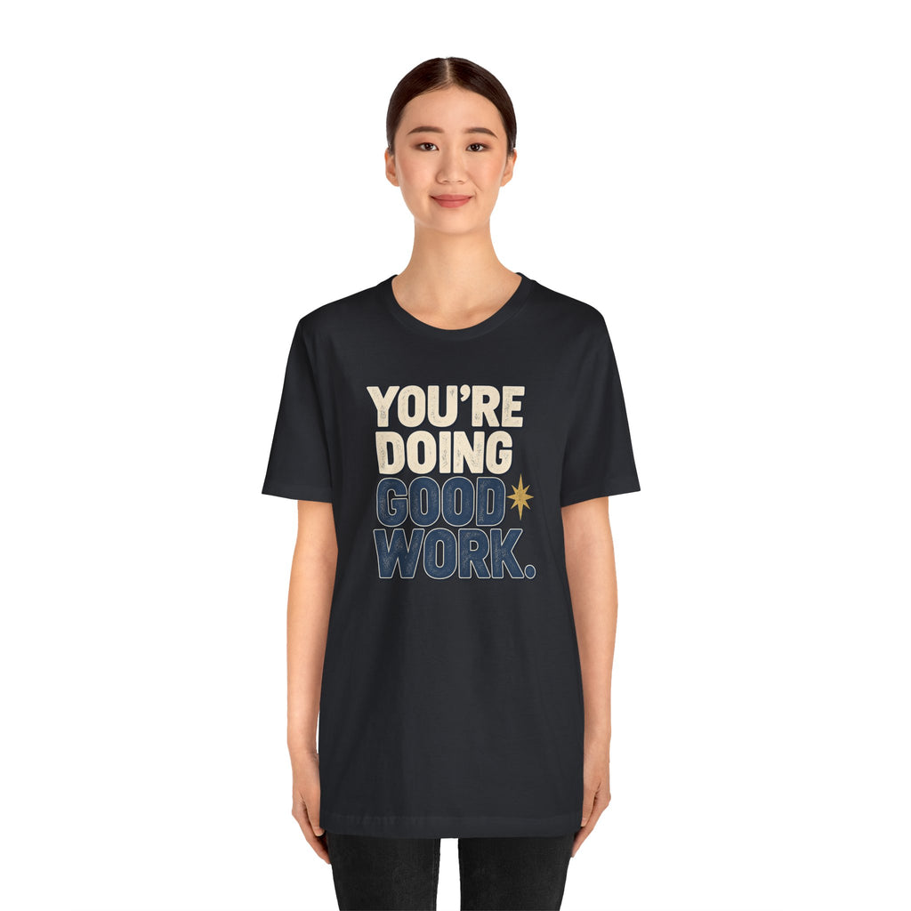 You’re Doing Good Work Shirt — Vintage Motivational Graphic Tee, Positive Encouragement Shirt, Inspirational Gift