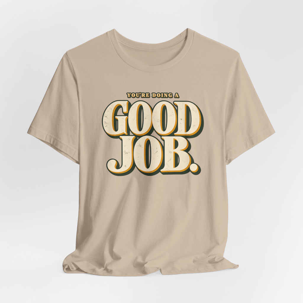 You’re Doing a Good Job Shirt — Vintage Encouragement Graphic Tee