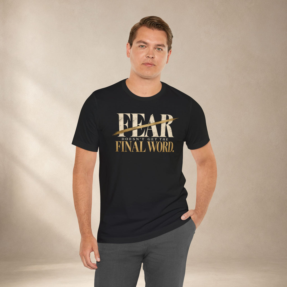 Fear Doesn’t Get the Final Word Shirt | Courage Motivational Graphic Tee | Inspirational Unisex T-Shirt