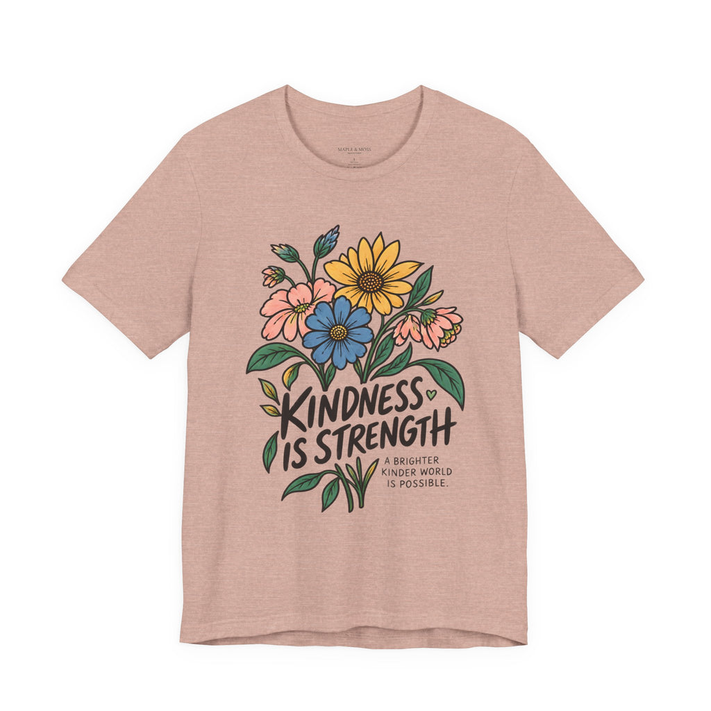 Kindness Is Strength Shirt — Floral Inspirational Graphic Tee | Positive Kindness T-Shirt
