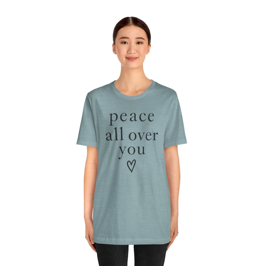 Peace All Over You Shirt | Minimalist Positive Message Tee | Inspirational Graphic T-Shirt | Peace Shirt | Meaningful Gift