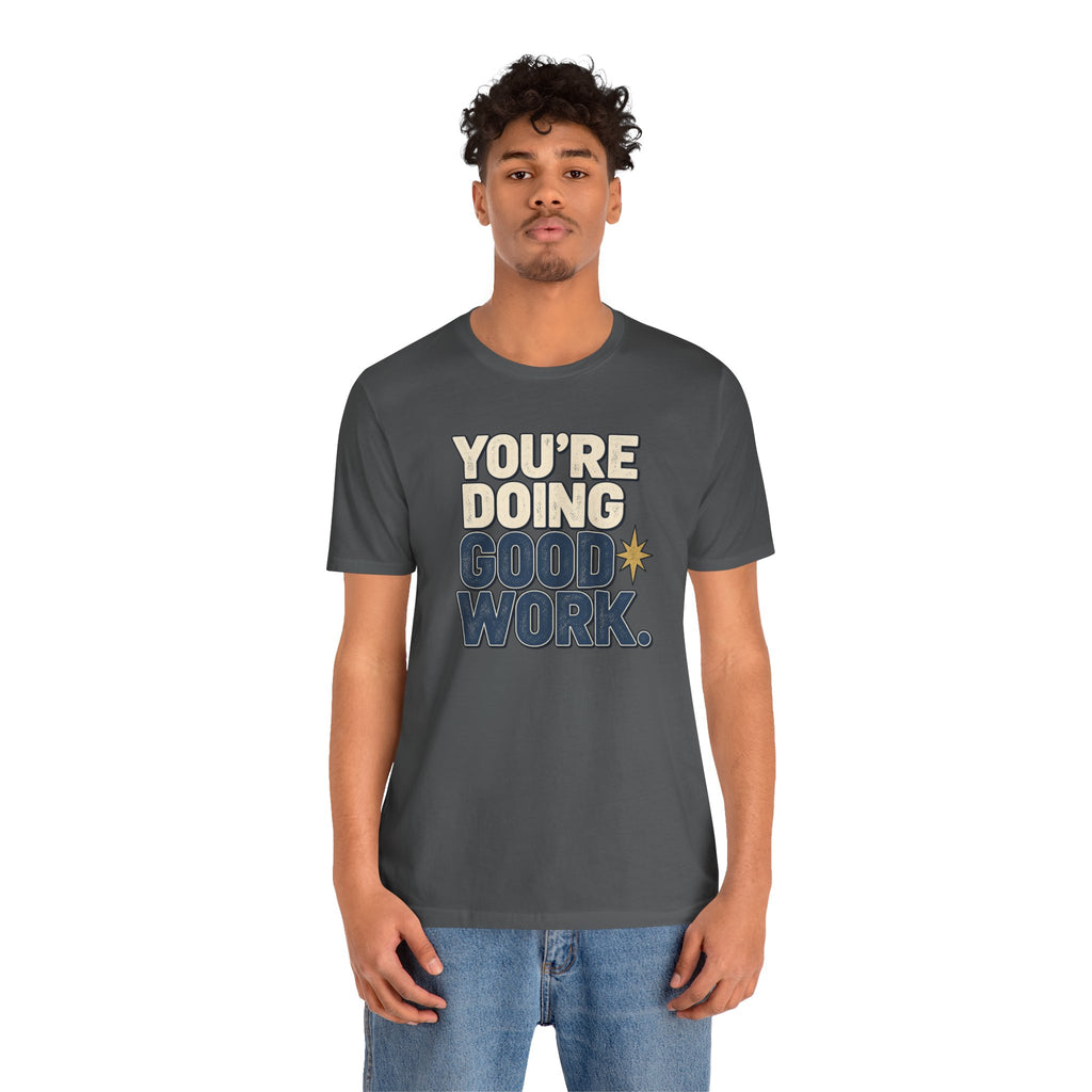You’re Doing Good Work Shirt — Vintage Motivational Graphic Tee, Positive Encouragement Shirt, Inspirational Gift