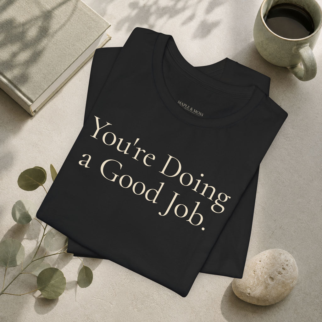 You're Doing a Good Job Tee