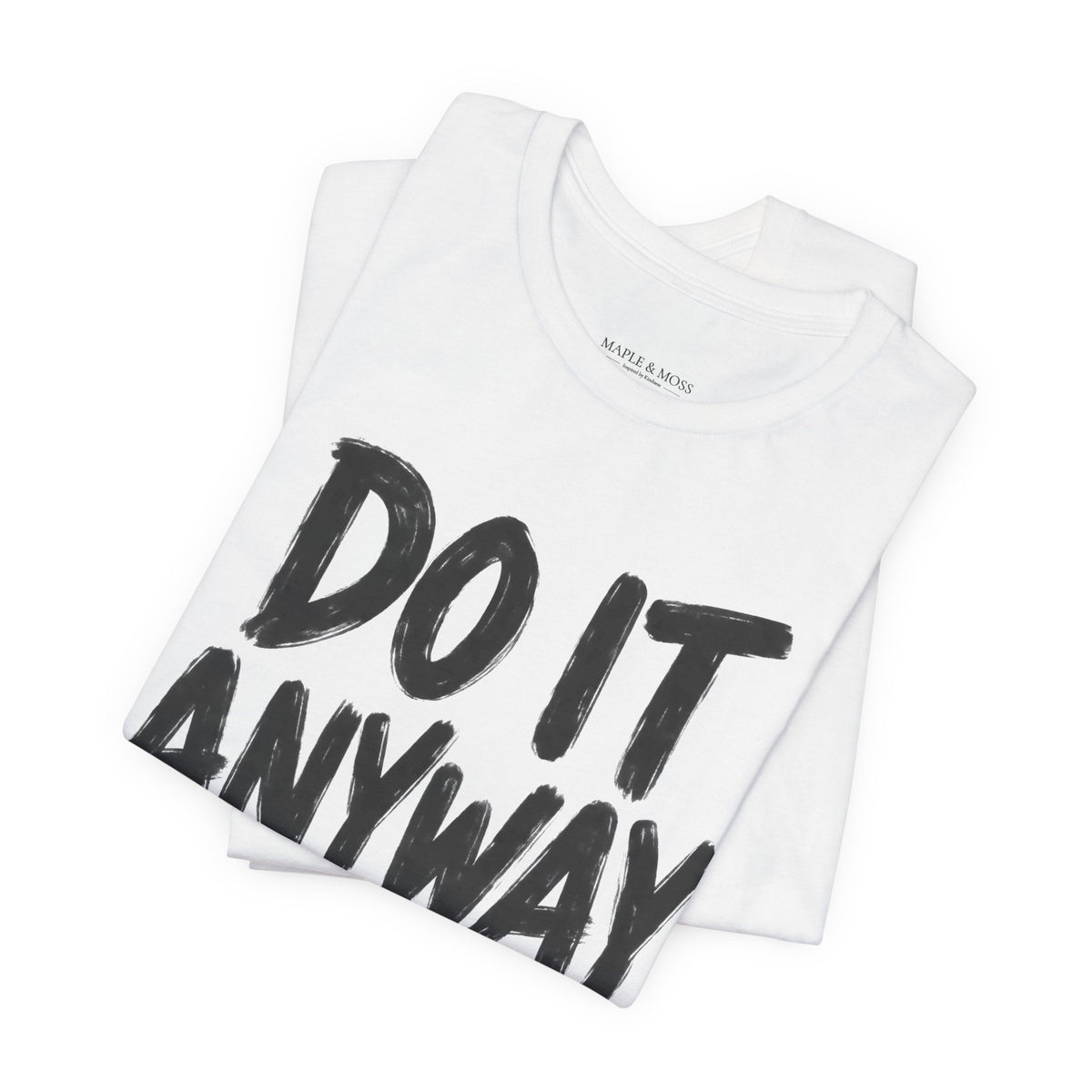 Do It Anyway Shirt – Motivational Graphic Tee, Inspirational T-Shirt