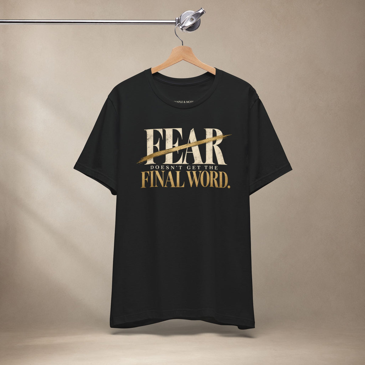 Fear Doesn’t Get the Final Word Shirt | Courage Motivational Graphic Tee | Inspirational Unisex T-Shirt
