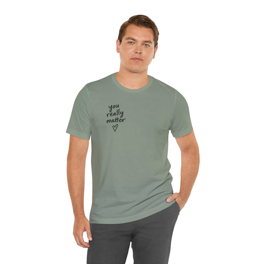 You Really Matter Shirt | Front and Back Graphic Tee | Positive Message T-Shirt | Inspirational Encouragement Shirt | Meaningful Gift