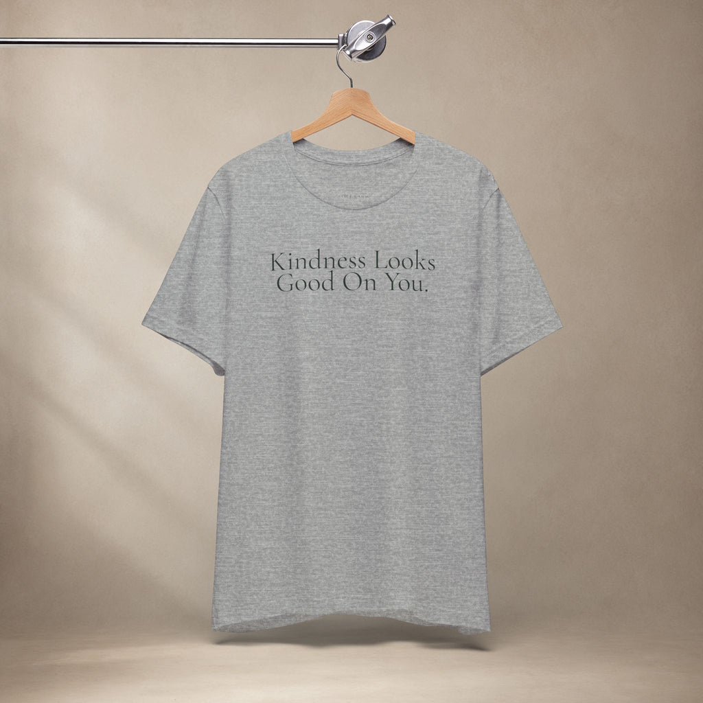 Kindness Looks Good On You Tee | Positive Message T-Shirt