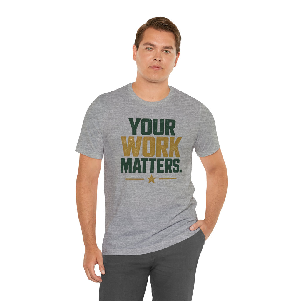 Your Work Matters Shirt — Vintage Motivational Graphic Tee