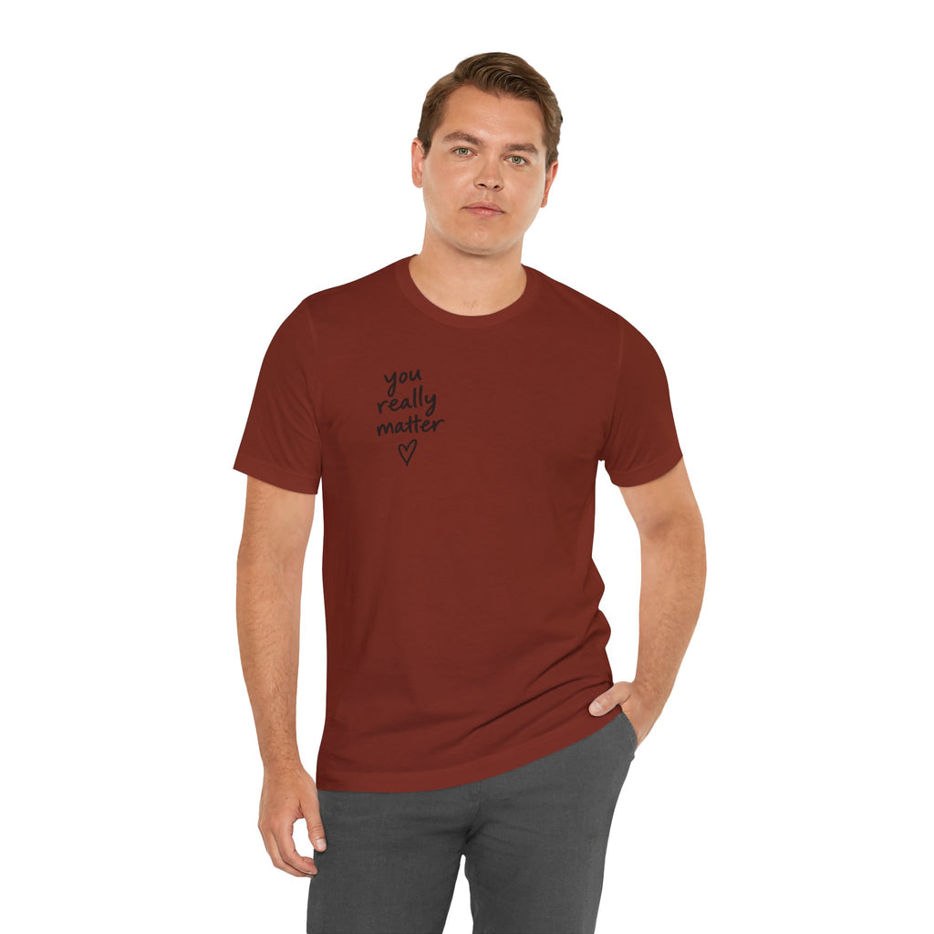 You Really Matter Shirt | Front and Back Graphic Tee | Positive Message T-Shirt | Inspirational Encouragement Shirt | Meaningful Gift