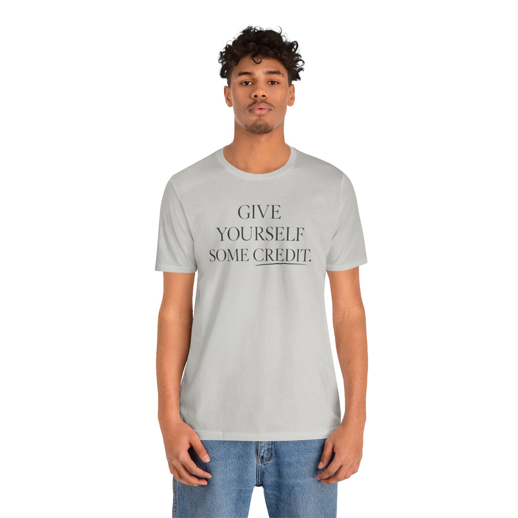 Give Yourself Some Credit Shirt | Positive Affirmation & Encouragement Tee
