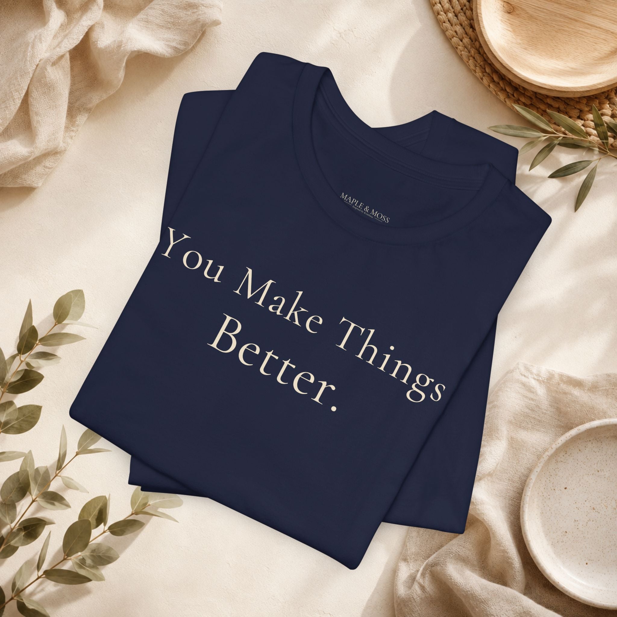 You Make Things Better Tee | Encouragement T-Shirt