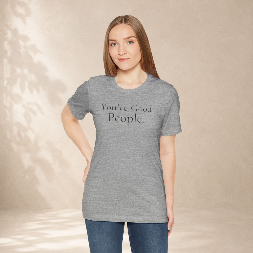 You’re Good People Tee | Positive Message T-Shirt