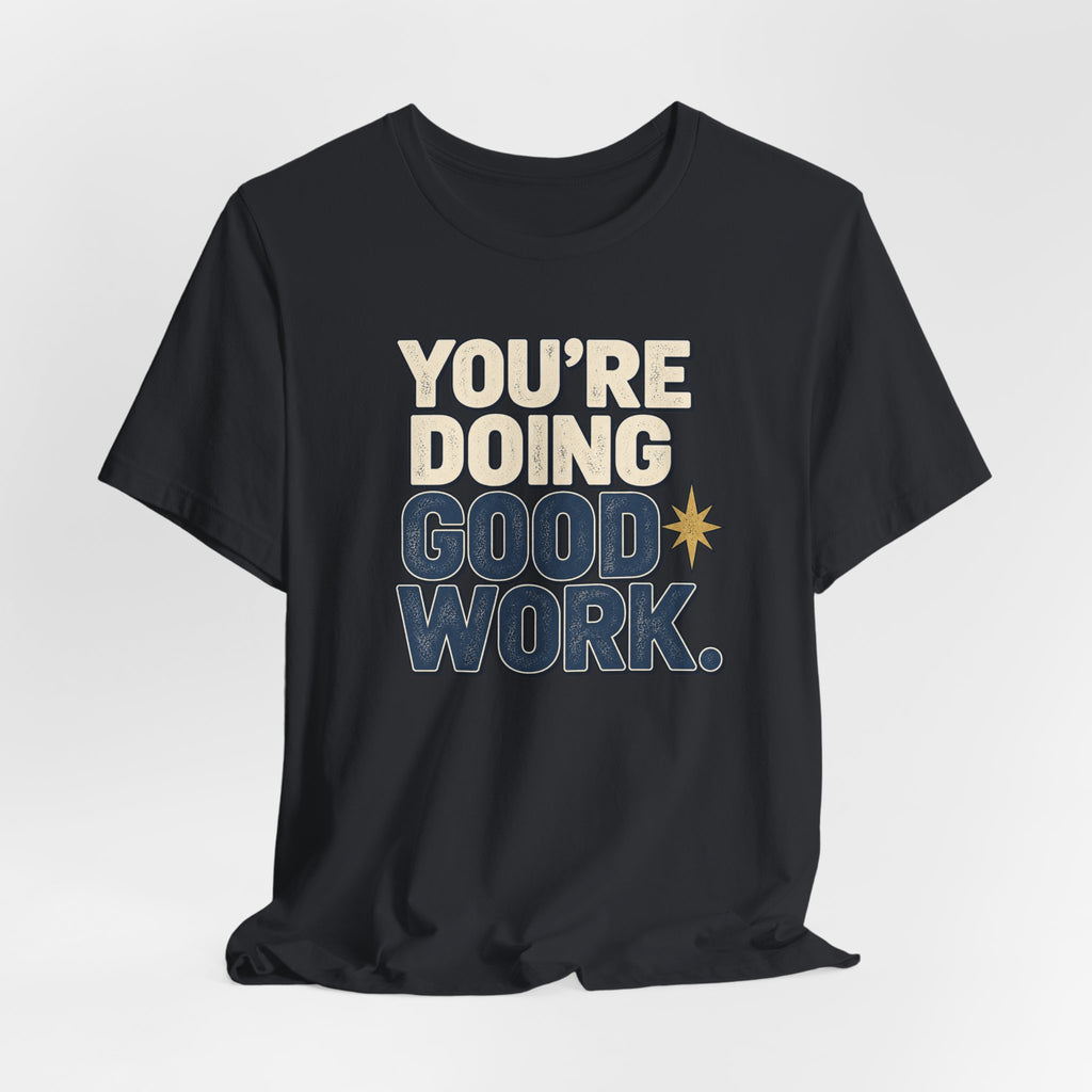 You’re Doing Good Work Shirt — Vintage Motivational Graphic Tee, Positive Encouragement Shirt, Inspirational Gift