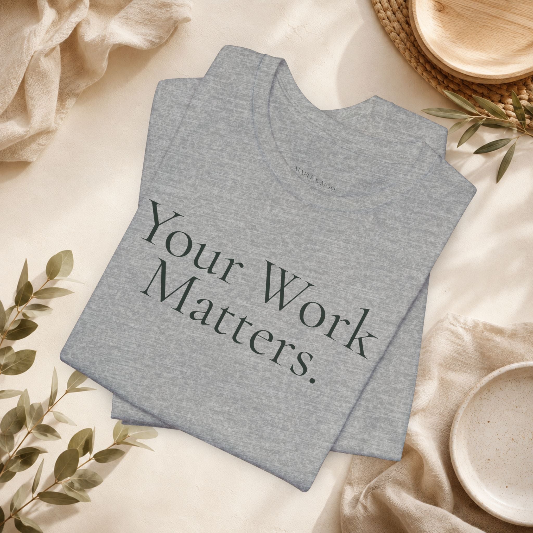 Your Work Matters Tee | Encouragement T-Shirt