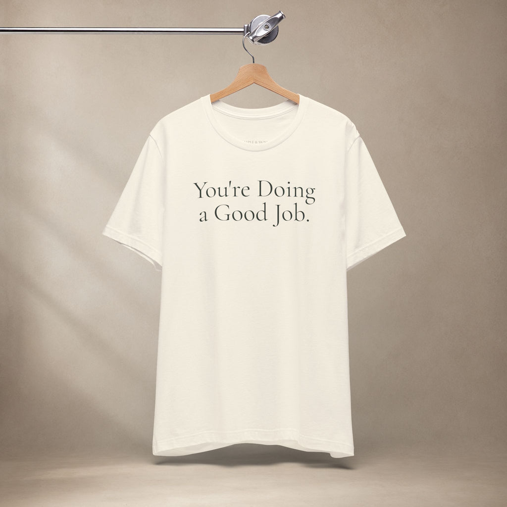 You're Doing a Good Job Tee