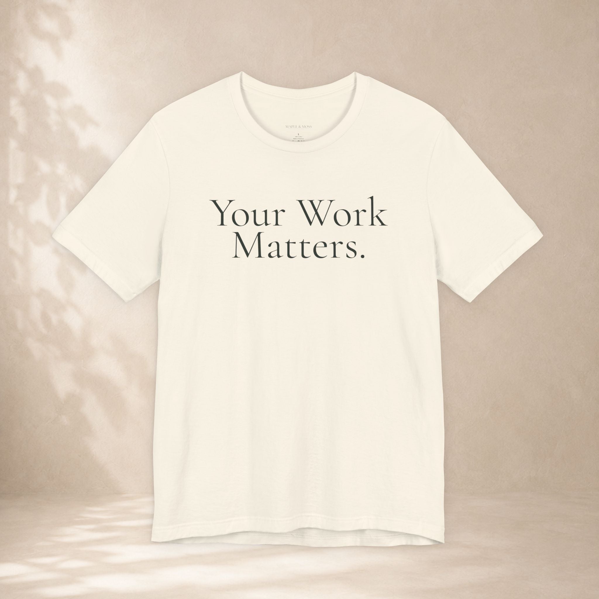 Your Work Matters Tee | Encouragement T-Shirt