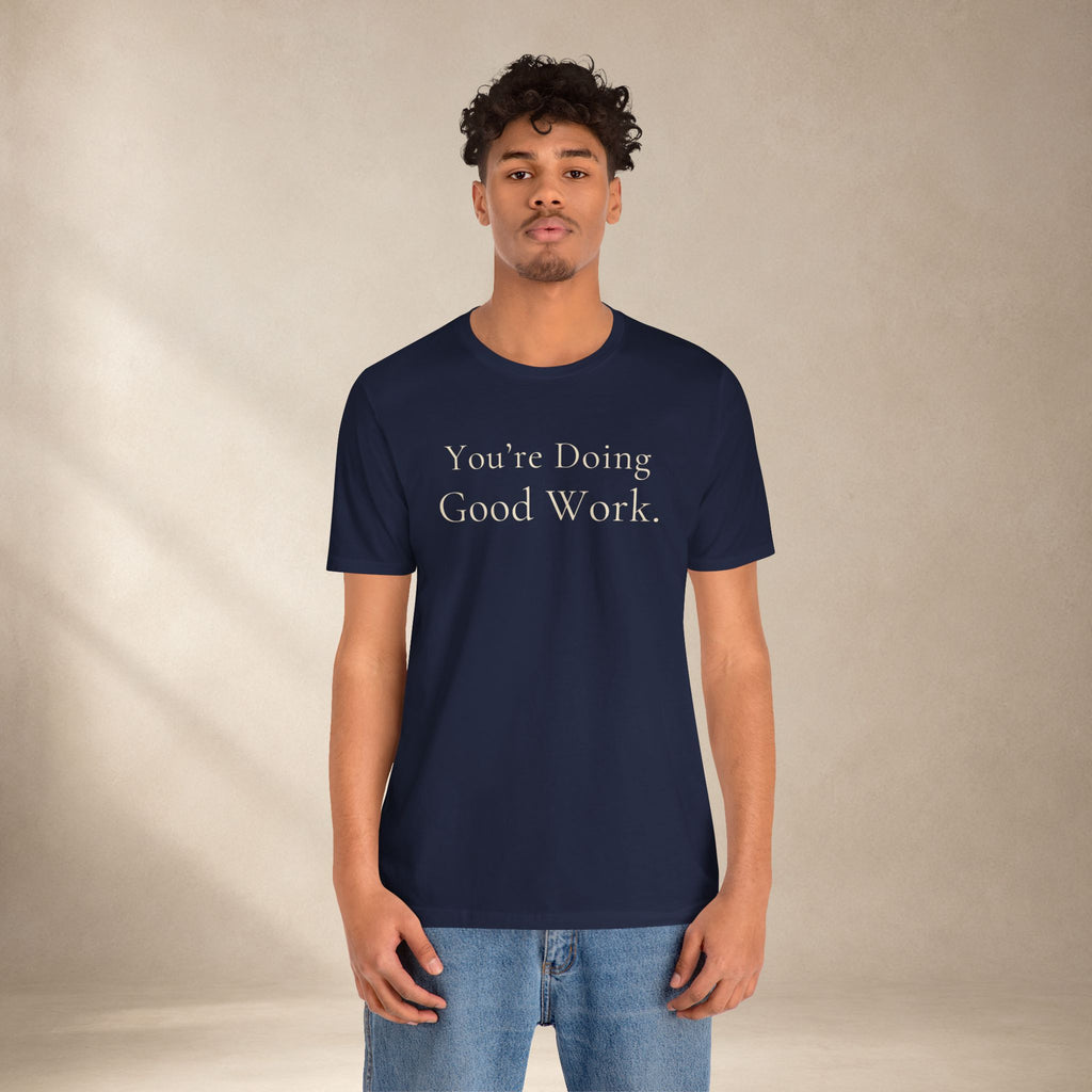 You’re Doing Good Work Tee | Encouragement T-Shirt