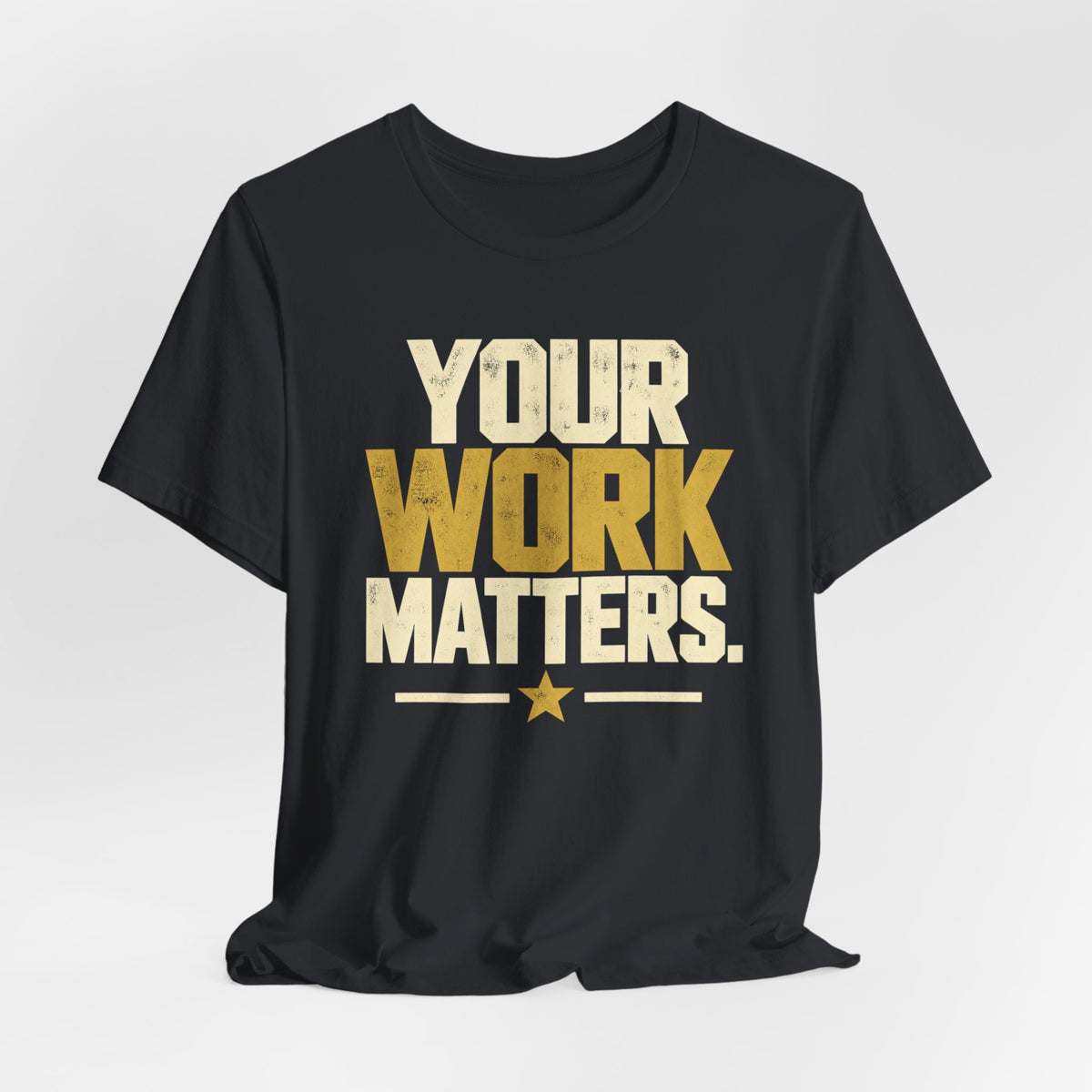 Your Work Matters Shirt — Vintage Motivational Graphic Tee