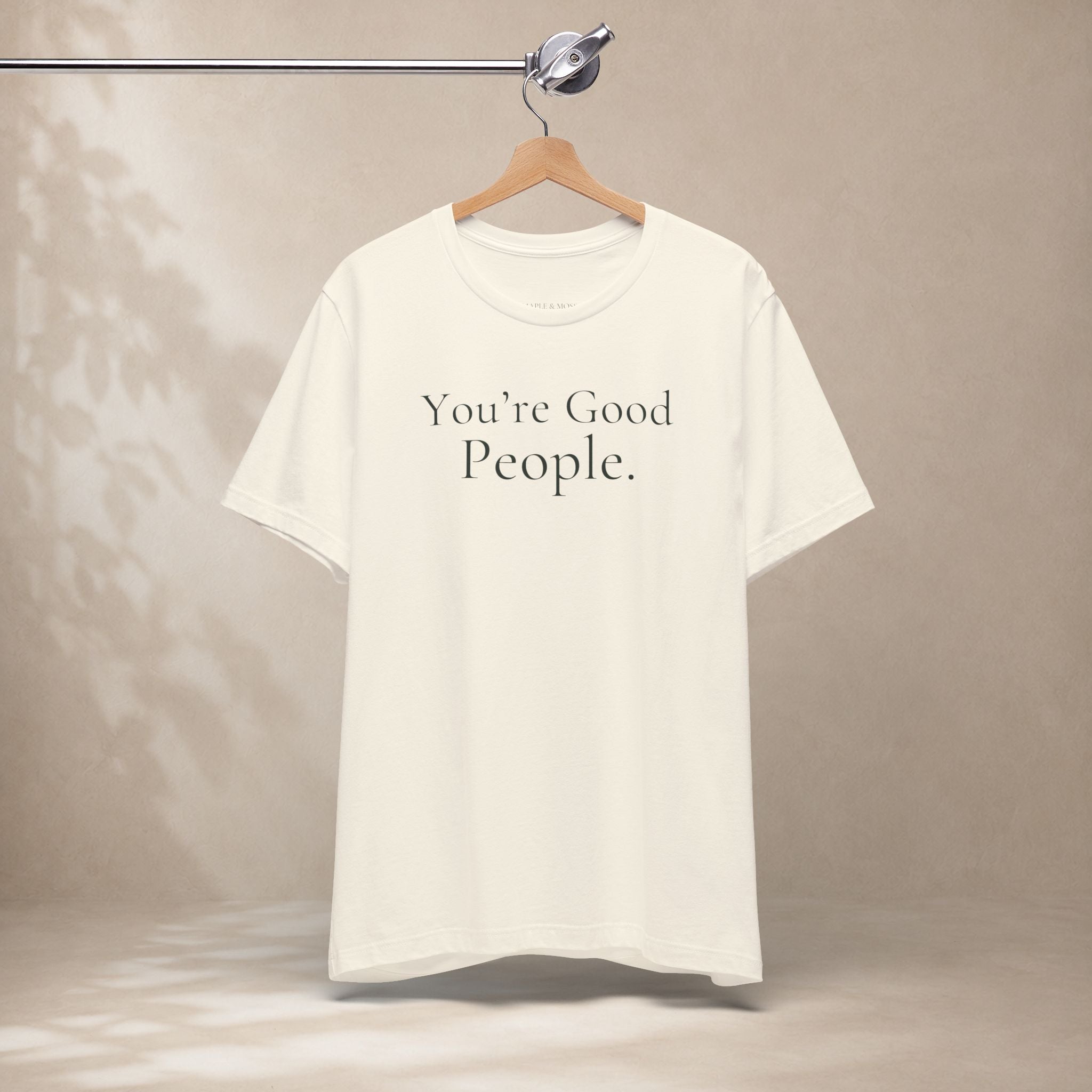 You’re Good People Tee | Positive Message T-Shirt