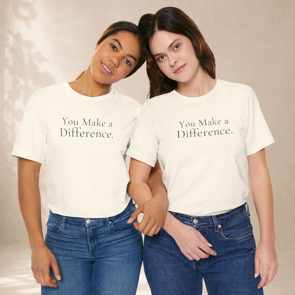 You Make a Difference Tee | Encouragement T-Shirt