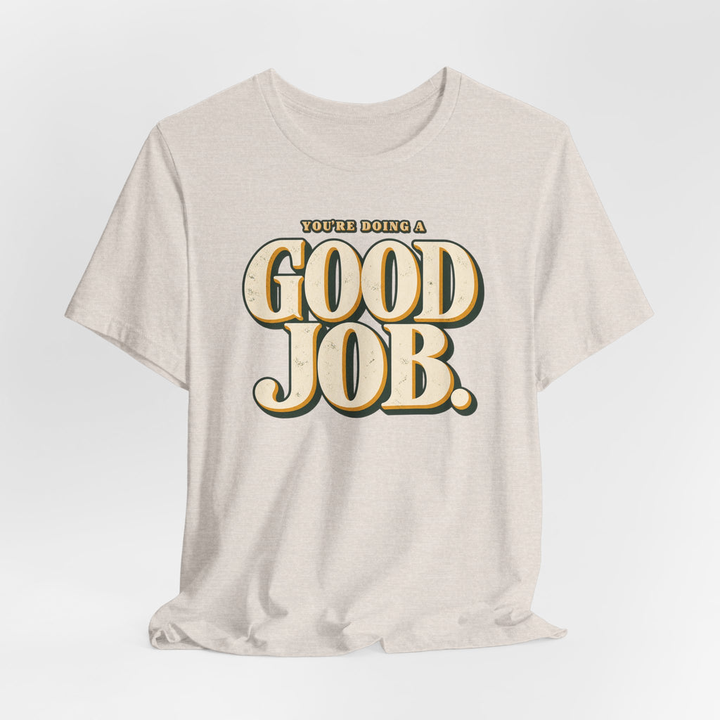 You’re Doing a Good Job Shirt — Vintage Encouragement Graphic Tee