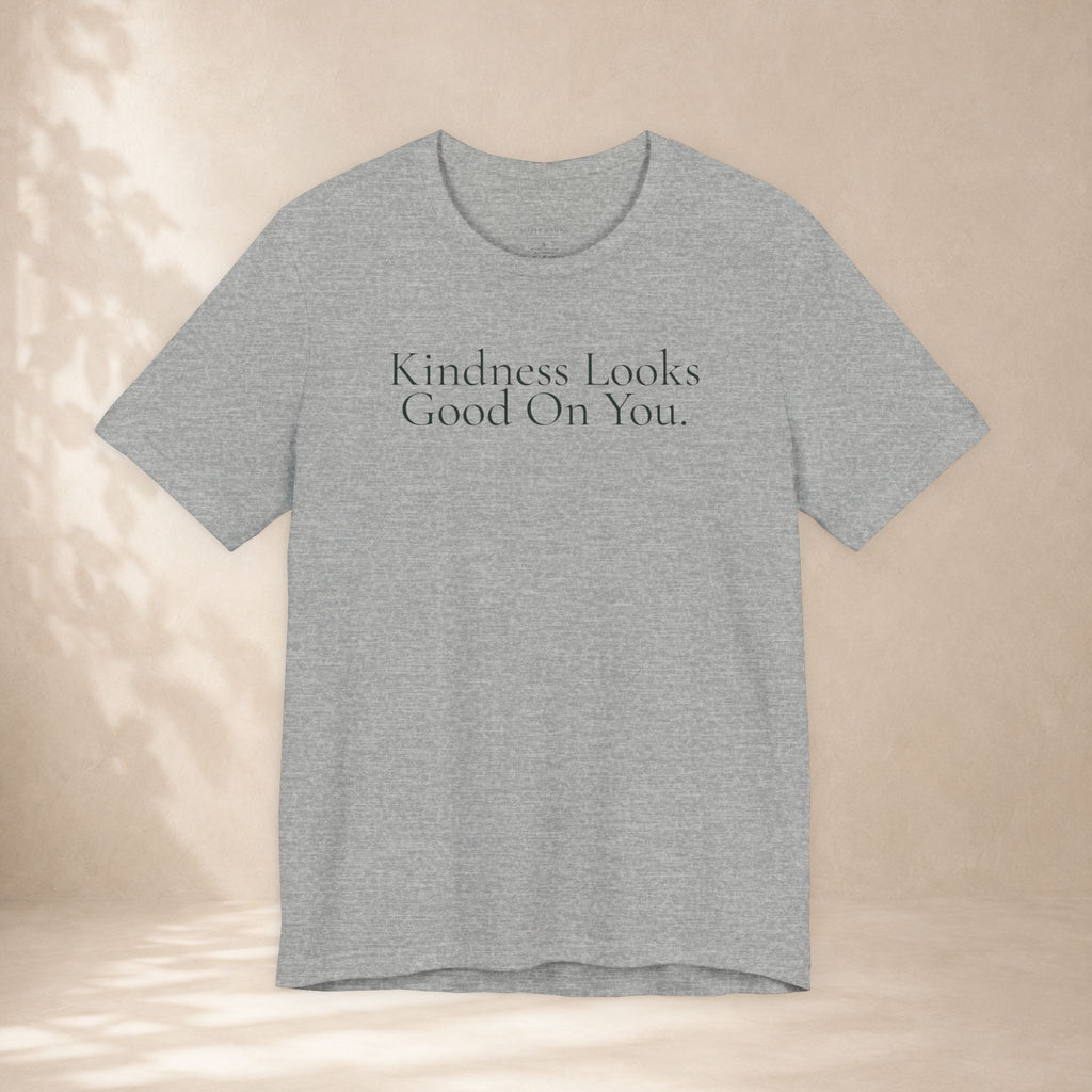 Kindness Looks Good On You Tee | Positive Message T-Shirt